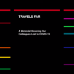Image of a screenshot from a video created by MTA. The white text on the black background reads, "TRAVELS FAR" and then underneath, "A Memorial Honoring Our Colleagues Lost to COVID-19." There a number of bright red, purple, green, blue, yellow, and orange horizontal lines around the words.